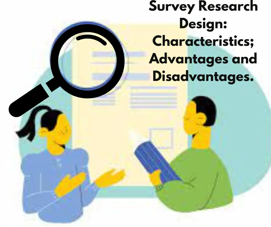 Survey Research Design: Characteristics; Advantages and Disadvantages.