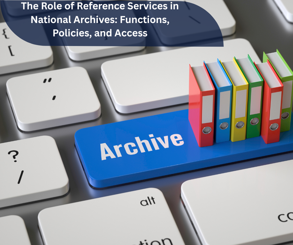 The Role of Reference Services in National Archives: Functions, Policies, and Access