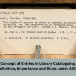 Concept of Entries in Library Cataloguing: Definition, Importance and Rules under AACR
